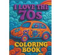 I Love The 70's Coloring Book: A relaxing artistic book with images related to the decade of social awareness