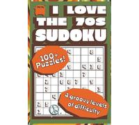 I Love The 70s Sudoku 100+ Puzzles 4 Groovy Levels Of Difficulty: Relaxing Brain-Boosting Sudoku Puzzles with Tips, Tricks, and Totally Funky 1970s Nostalgia for All Ages