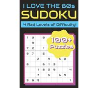 I Love The 80s Sudoku Puzzle Book For Adults, Kids, Seniors And All Ages: Relaxing Addictive Sudoku Puzzles With A 1980s Retro Nostalgic Flair - Perfect For Lovers Of The Eighties And Nostalgia