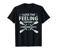 I Love The Feeling Before Peeling Out Whitewater Kayak T-Shirt