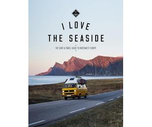 I Love the Seaside Northwest Europe: The Surf and Travel guide