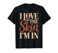 I Love The Skin I'm in Fierté Mélanine Amour Propre T-Shirt