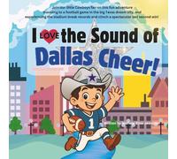 I Love the Sound of Dallas Cheer!: Follow a Little Cowboy Fan to a Texas Football Game!