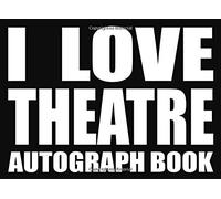 I Love Theatre - Autograph Book: 50 Signature Slots - Notebook For School Clubs And Social Groups