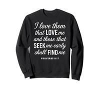 I Love Them That Love Me Proverbes 8:17 Écriture Bible Verse Sweatshirt