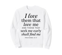 I Love Them That Love Me Proverbes 8:17 Écriture du Verset de la Bible Sweatshirt