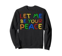 I Love To Come In Peace - I'm Peace - Let Me Be Your Peace Sweatshirt