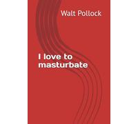 I love to masturbate