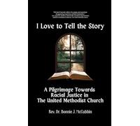 I Love to Tell the Story: A Pilgrimage Towards Racial Justice in The United Methodist Church