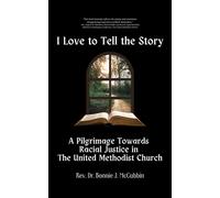 I Love to Tell the Story A Pilgrimage Towards Racial Justice in The United Methodist Church - Dr. Bonnie J. McCubbin - Tehom Center Publishing - ebook (ePub) - Livre