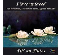 I Love Unloved, of Nymphs, Muses and Lov‘s Plaint