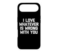 I Love Whatever is Wrong with You - Funny Saying Sarcastic Coque pour iPhone Air