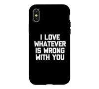 I Love Whatever is Wrong with You - Funny Saying Sarcastic Coque pour iPhone X/XS