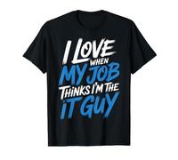 I Love When My Job Thinks I'm The IT Guy Tech Employee - T-Shirt Graphique avec Valeur