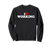I Love Working Sweatshirt