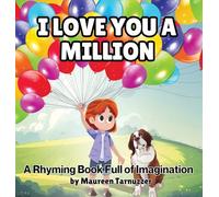 I Love You A Million: A Rhyming Book Full Of Imagination