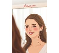 I Love You: A Self-Love Journal for Women to Heal, Reflect, and Embrace Who They Are