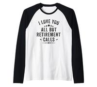 I Love You All But Retirement Calls, Funny Retirement Calls, Funny Retirement Manche Raglan