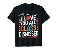 I Love You All Class Dismissed Enseignant Fin Année Scolaire T-Shirt