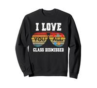 I Love You All Class Dismissed Last Day of School Teacher Sweatshirt