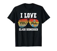 I Love You All Class Dismissed Last Day of School Teacher T-Shirt