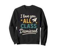 I Love You All Class Dismissed Merci Enseignant Fin Scolaire Sweatshirt