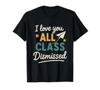 I Love You All Class Dismissed Merci Enseignant Fin Scolaire T-Shirt