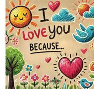 I Love You Because: A Fill-in-the-Blank Book for Sharing Love, Memories & Smiles