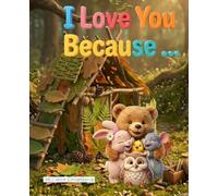 I Love You Because ...: A Heartwarming Story About Friendship and Being You