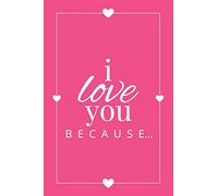 I Love You Because: A Pink Fill in the Blank Book for Girlfriend, Boyfriend, Husband, or Wife - Anniversary, Engagement, Wedding, Valentine's Day, Personalized Gift for Couples