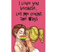 I Love You Because... Let Me Count the Ways (Lesbian): LGBQT Written for You by Me Fill in the Love Book Fill-in-the-Blank Her Gift