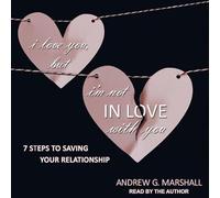 I Love You, but I'm Not In Love with You: Seven Steps to save your relationship