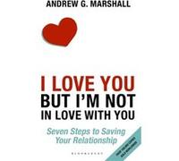 I Love You But I'M Not In Love With You: Seven Steps To Saving Your Relationship (Paperback) Andrew G Marshall, (Auteur)