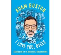 I Love You, Byeee: Rambles on DIY Tv, Rockstars, Kids and Mums
