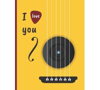 I Love You: Cuaderno De Tablatura Para Guitarra. Seis Cuerdas. Anotación Musical. Estudiantes, Profesores O Músicos. Composición De Canciones. Conservatorio.