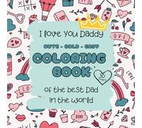 I love You Daddy | Coloring book of the best Dad in the world: 30 images | Cute - Bold - Easy
