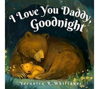 I Love You Daddy, Goodnight: A Cozy Bedtime Storybook Book For Kids and Toddlers