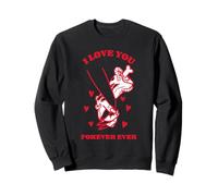 I Love You Forever Ever (Graphique Amusant) Sweatshirt