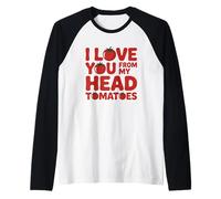 I Love You from My Head Tomatoes Manche Raglan