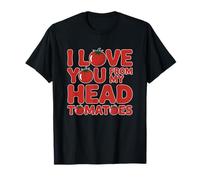 I Love You from My Head Tomatoes T-Shirt