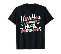 I Love You from My Head Tomatoes T-Shirt