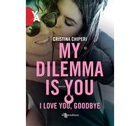 I love you, goodbye. My dilemma is you