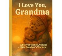 I Love You, Grandma: A warm and joyful story for grandmas and little bears - perfect for birthdays, bedtime, or just because.