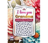 I love you Grandma: Large Print Mazes for Seniors with Thankful Messages to Grandmother, Maze Puzzle and Brain Activity Books for Elderly People: Gift for Senior Citizens