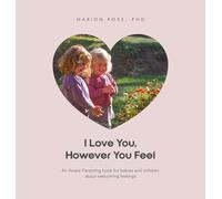 I Love You, However You Feel: An Aware Parenting book for babies and children about welcoming feelings