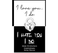 I love you, I do...I hate you, I do