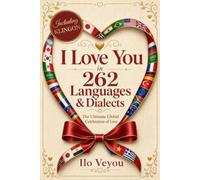 I Love You in 262 Languages: The Ultimate Global Celebration of Love