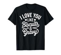 I Love You Like Biscuits & Sauce T-Shirt