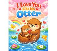 I Love You Like No Otter: A Cute Otter Love Story for Little Hearts