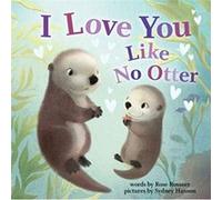 I Love You Like No Otter by Rose Rossner Rose Rossner (Auteur)